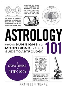 Astrology 101 From Sun Signs to Moon Signs, Your Guide to Astrology By Kathleen Sears