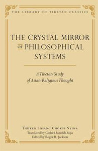 The Crystal Mirror of Philosophical Systems A Tibetan Study of Asian Religious Thought By Thuken Losang Chokyi Nyima