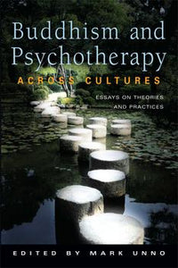 Buddhism and Psychotherapy Across Cultures Essays on Theories and Practices By Mark Unno