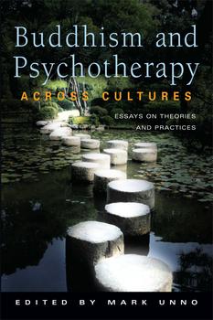 Buddhism and Psychotherapy Across Cultures Essays on Theories and Practices By Mark Unno