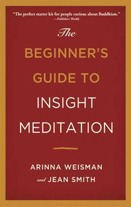 The Beginner's Guide to Insight Meditation By Arinna Weisman and Jean Smith