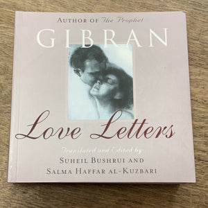 Love Letters The Love Letters of Kahlil Gibran to May Ziadah By Kahlil Gibran Edited by Suheil Bushrui and Salma Haffar al-Kuzbari