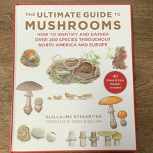 Load image into Gallery viewer, The Ultimate Guide to Mushrooms How to Identify and Gather Over 200 Species Throughout North America and Europe Guillaume Eyssartier, Julien Norwood, Grace McQuillan