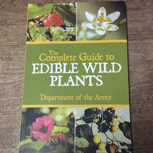 The Complete Guide to Edible Wild Plants  by Department of the Army