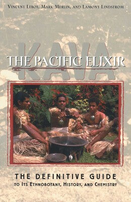 Kava: The Pacific Elixir The Definitive Guide to Its Ethnobotany, History, and Chemistry By Vincent Lebot, Mark Merlin and Lamont Lindstrom