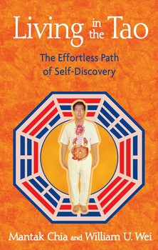 Living in the Tao The Effortless Path of Self-Discovery By Mantak Chia and William U. Wei