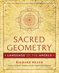 Sacred Geometry: Language of the Angels By Richard Heath