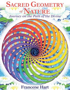Sacred Geometry of Nature Journey on the Path of the Divine By Francene Hart