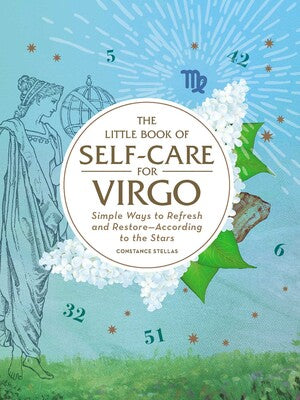 The Little Book of Self-Care for Virgo Simple Ways to Refresh and Restore—According to the Stars By Constance Stellas