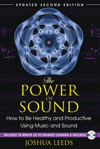The Power of Sound How to Be Healthy and Productive Using Music and Sound By Joshua Leeds
