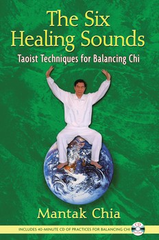The Six Healing Sounds Taoist Techniques for Balancing Chi By Mantak Chia