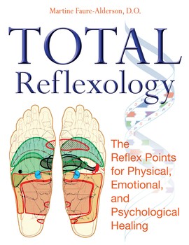 Total Reflexology The Reflex Points for Physical, Emotional, and Psychological Healing By Martine Faure-Alderson