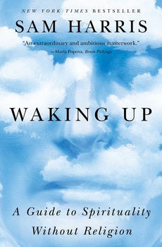 Waking Up A Guide to Spirituality Without Religion By Sam Harris
